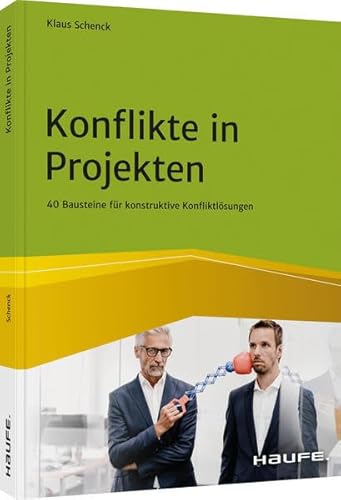 Konflikte in Projekten: 40 Bausteine für konstruktive Konfliktlösungen (Haufe Fachbuch) von Haufe Lexware GmbH
