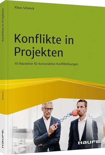 Konflikte in Projekten: 40 Bausteine für konstruktive Konfliktlösungen (Haufe Fachbuch)