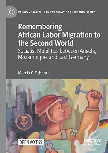 Remembering African Labor Migration to the Second World: Socialist Mobilities between Angola, Mozambique, and East Germany (Palgrave Macmillan Transnational History Series) von Palgrave Macmillan