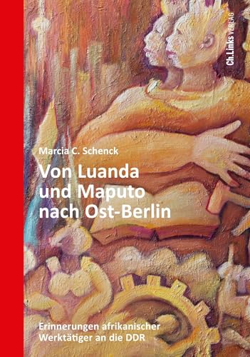 Von Luanda und Maputo nach Ost-Berlin: Erinnerungen afrikanischer Werktätiger an die DDR (Forschungen zur DDR- und ostdeutschen Gesellschaft, Band 113) von Ch. Links Verlag