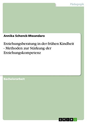 Erziehungsberatung in der frühen Kindheit - Methoden zur Stärkung der Erziehungskompetenz von GRIN Verlag