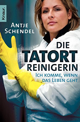 Die Tatortreinigerin: Ich komme, wenn das Leben geht Die Tatortreinigerin: Ich komme, wenn das Leben geht von Droemer Knaur*