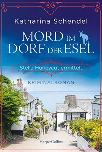 Mord im Dorf der Esel. Stella Honeycut ermittelt: Kriminalroman | Hinreißend schräg und charmant britisch – für Fans von Agatha Christies »Miss Marple« Mord im Dorf der Esel. Stella Honeycut ermittelt: Kriminalroman | Hinreißend schräg und charmant britisch – für Fans von Agatha Christies »Miss Marple«
