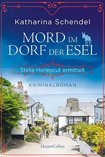 Mord im Dorf der Esel. Stella Honeycut ermittelt: Kriminalroman | Hinreißend schräg und charmant britisch – für Fans von Agatha Christies »Miss Marple« Mord im Dorf der Esel. Stella Honeycut ermittelt: Kriminalroman | Hinreißend schräg und charmant britisch – für Fans von Agatha Christies »Miss Marple«