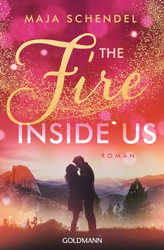 The Fire Inside Us: Roman - Yosemite-Love 2 von Goldmann Verlag