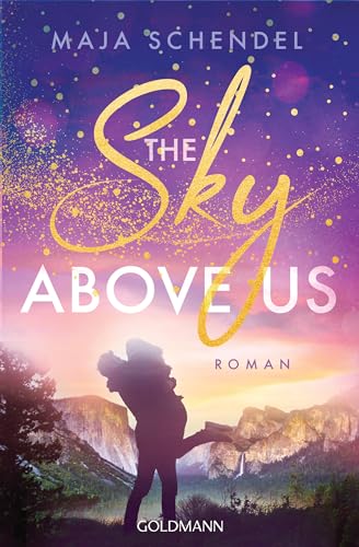 The Sky Above Us: Roman - „So eine wunderschöne Liebesgeschichte habe ich lange nicht mehr gelesen!“ Lilly Lucas - Yosemite-Love 1
