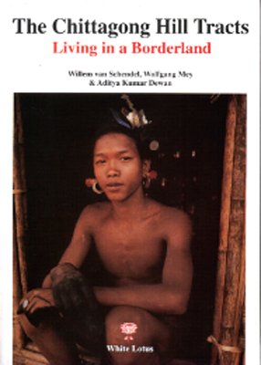 Chittagong Hill Tracts: Living in a Borderland /Chittagong-Berggebiete: Leben im Grenzgebiet zwischen Bangladesch, Burma und Indien: Historisches Bildband /Engl.
