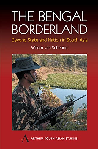 The Bengal Borderland: Beyond State And Nation In South Asia (Anthem South Asian Studies)