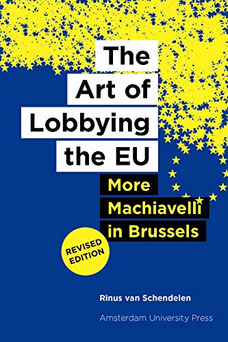 The Art of Lobbying the EU: More Machiavelli in Brussels von Amsterdam University Press