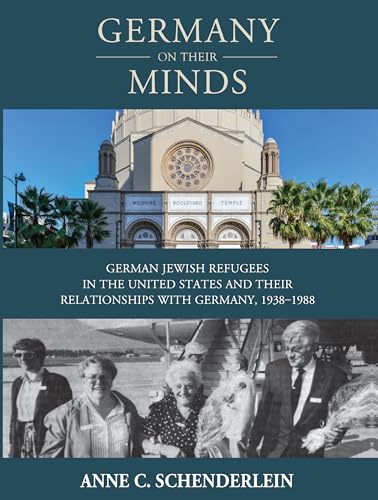 Germany On Their Minds: German Jewish Refugees in the United States and Their Relationships with Germany, 1938-1988 (Studies in German History, 25)