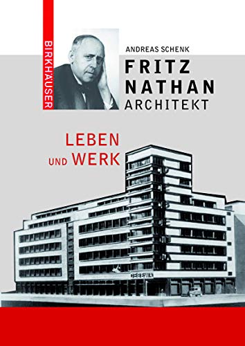 Fritz Nathan - Architekt: Sein Leben und Werk in Deutschland und im amerikanischen Exil Fritz Nathan - Architekt: Sein Leben und Werk in Deutschland und im amerikanischen Exil von Birkhauser