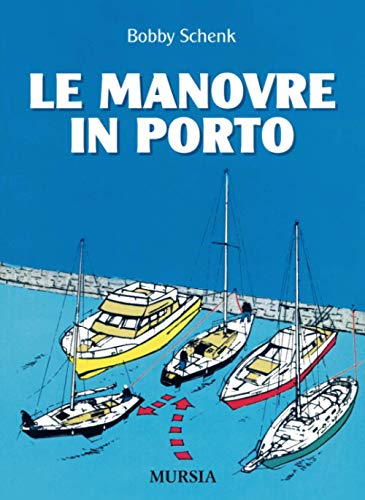Le manovre in porto (Manuali, tecnica e sport) von Ugo Mursia Editore