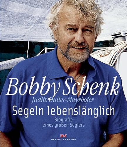 Segeln lebenslänglich: Biografie eines großen Seglers