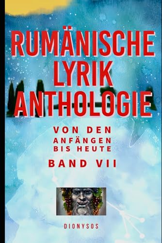 Rumänische Lyrikanthologie Band VII: Von den Anfängen bis heute VII