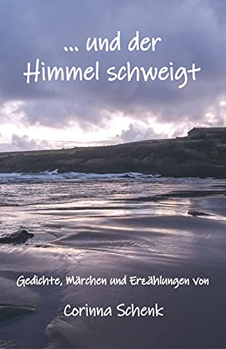 ... und der Himmel schweigt: Gedichte, Märchen und Erzählungen von Herzsprung-Verlag