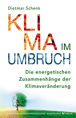 Klima im Umbruch: Die energetischen Zusammenhänge der Klimaveränderung von Silberschnur Verlag Die G