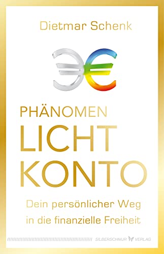 Phänomen Lichtkonto: Dein persönlicher Weg in die finanzielle Freiheit von Silberschnur Verlag Die G
