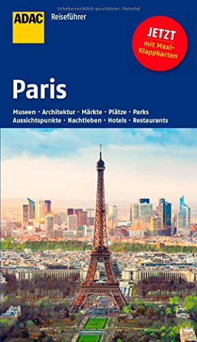 ADAC Reiseführer Paris: Museen, Architektur, Märkte, Plätze, Parks, Aussichtspunkte, Nachtleben, Hotels, Restaurants. Mit Maxi-Klappkarten