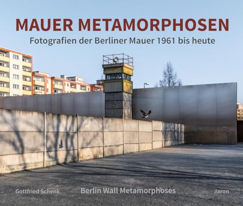 Mauer Metamorphosen: Fotografien der Berliner Mauer 1961 bis heute von Jaron Verlag GmbH