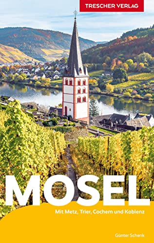TRESCHER Reiseführer Mosel: Mit Nancy, Metz, Trier, Bernkastel-Kues und Koblenz von Trescher Verlag