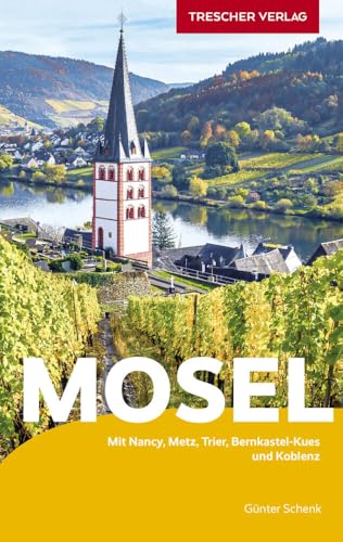 TRESCHER Reiseführer Mosel: Mit Nancy, Metz, Trier, Bernkastel-Kues und Koblenz von Trescher Verlag GmbH