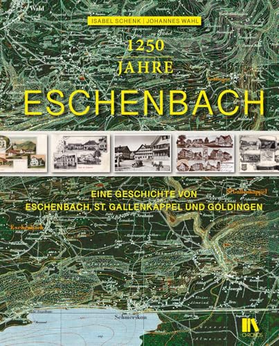 1250 Jahre Eschenbach SG: Eine Geschichte von Eschenbach, St. Gallenkappel und Goldingen von Chronos