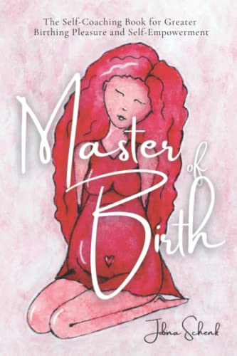 Master of Birth: The Self-Coaching Book for Greater Birthing Pleasure and Self-Empowerment von Independently published