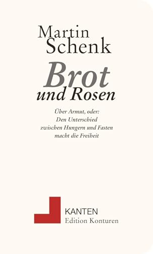 Brot und Rosen: Über Armut (Kanten) von Edition Konturen