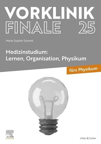 Vorklinik Finale 25: Medizinstudium: Lernen, Organisation, Physikum von Urban & Fischer Verlag/Elsevier GmbH