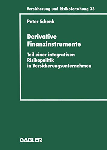 Derivative Finanzinstrumente (German Edition): Teil einer integrativen Risikopolitik in Versicherungsunternehmen (Versicherung und Risikoforschung, 33, Band 33) von Gabler Verlag