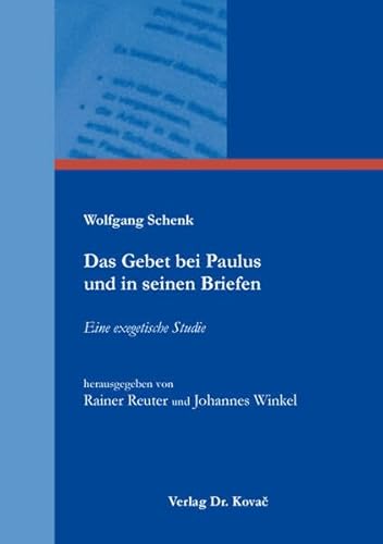 Das Gebet bei Paulus und in seinen Briefen: Eine exegetische Studie herausgegeben von Rainer Reuter und Johannes Winkel (THEOS - Studienreihe Theologische Forschungsergebnisse) von Kovac, Dr. Verlag