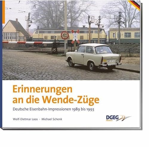 Erinnerungen an die Wende-Züge: Deutschlands Eisenbahnen 1989-1993: Deutsche Eisenbahn-Impressionen 1989-1993 von DGEG Medien