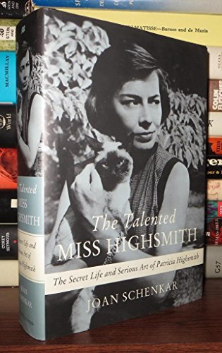 The Talented Miss Highsmith: The Secret Life and Serious Art of Patricia Highsmith