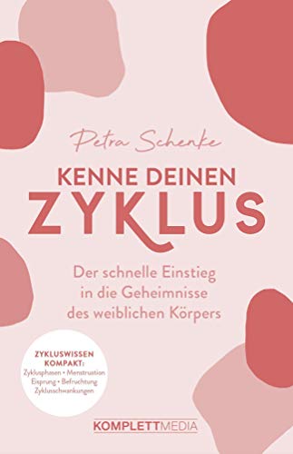 Kenne deinen Zyklus: Der schnelle Einstieg in die Geheimnisse des weiblichen Körpers von Komplett-Media GmbH