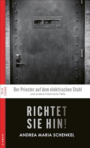 Richtet sie hin!: Historische Fälle (True Crime) von Kampa Verlag