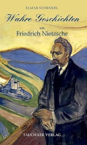 Wahre Geschichten um Friedrich Nietzsche