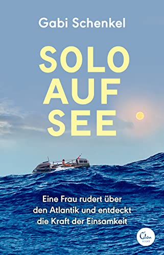 Solo auf See: Eine Frau rudert über den Atlantik und entdeckt die Kraft der Einsamkeit von Eden Books
