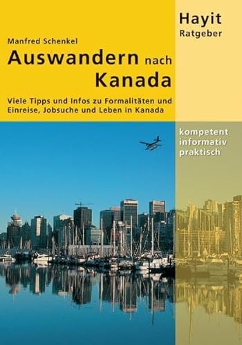 Auswandern nach Kanada: Viele Tipps und Infos zu Visum, Einreise, Jobsuche und Leben in Kanada (Hayit Ratgeber)