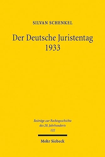 Der Deutsche Juristentag 1933: Die kumulative Selbstmobilisierung der juristischen Professionselite in der Formierungsphase des NS-Regimes (Beiträge ... des 20. Jahrhunderts, Band 122)
