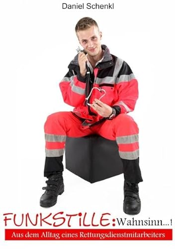 FUNKSTILLE - Wahnsinn...!: Aus dem Alltag eines Rettungsdienstmitarbeiters