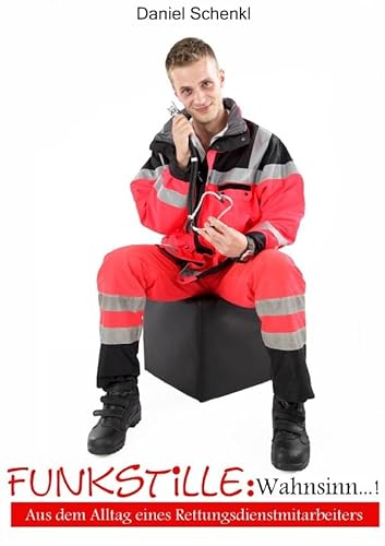 FUNKSTILLE - Wahnsinn...!: Aus dem Alltag eines Rettungsdienstmitarbeiters
