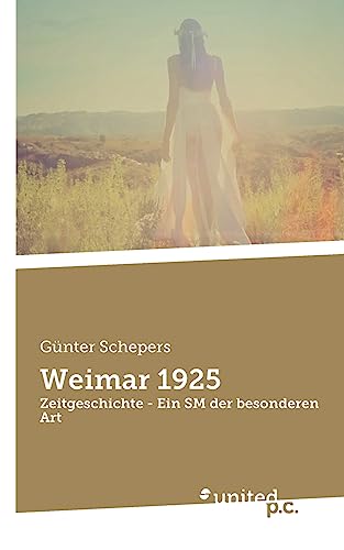 Weimar 1925: Zeitgeschichte - Ein SM der besonderen Art: BDSM vor hundert Jahren. von united p.c.