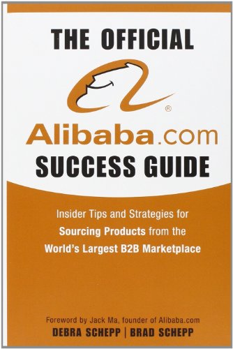 The Official Alibaba.com Success Guide: Insider Tips and Strategies for Sourcing Products from the Worlds Largest B2B Marketplace von Wiley