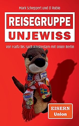 Reisegruppe Unjewiss: Von Haifa bis nach Amsterdam mit Union Berlin von Books on Demand