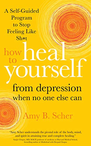 How to Heal Yourself from Depression When No One Else Can: A Self-Guided Program to Stop Feeling Like Sh*t von Sounds True