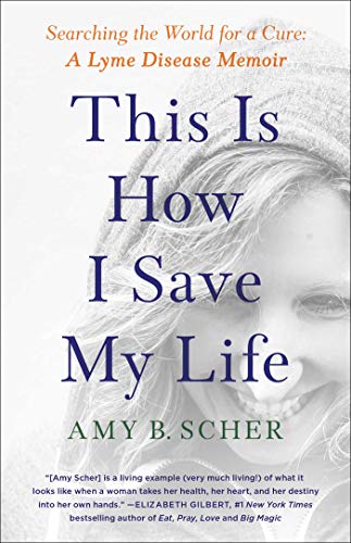 This Is How I Save My Life: Searching the World for a Cure: A Lyme Disease Memoir von Gallery Books