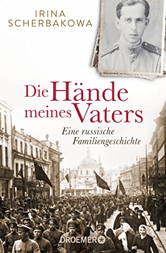 Die Hände meines Vaters: Eine russische Familiengeschichte