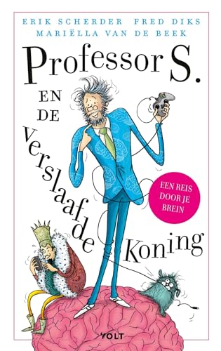 Professor S. en de verslaafde koning: Een reis door je hersenen (Professor S., 1) von Volt