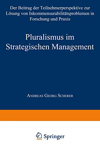 Pluralismus im Strategischen Management: Der Beitrag der Teilnehmerperspektive zur Lösung von Inkommensurabilitätsproblemen in Forschung und Praxis (Gabler Edition Wissenschaft)