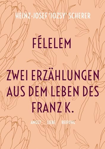 Félelem Zwei Erzählungen aus dem Leben des Franz K.: Angst Liebe Reifung von BoD – Books on Demand